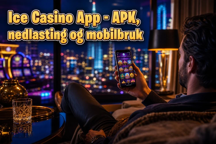 App Ice Casino - APK, nedlasting og mobilbruk