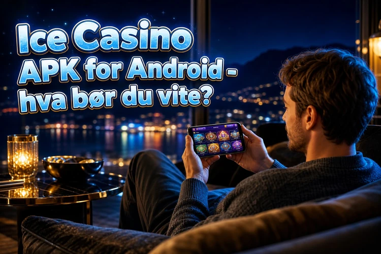 Ice Casino APK for Android - hva bør du vite?
